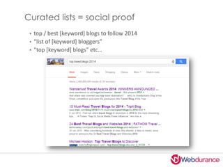 Curated lists = social proof
• top / best [keyword] blogs to follow 2014
• “list of [keyword] bloggers”
• “top [keyword] b...