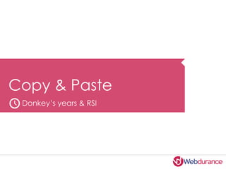 Copy & Paste
Donkey’s years & RSI
 