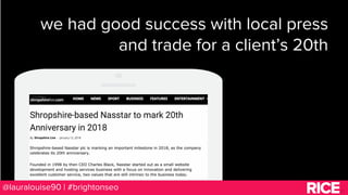 BRAUMGroup 86@lauralouise90 | #brightonseo
we had good success with local press
and trade for a client’s 20th
 