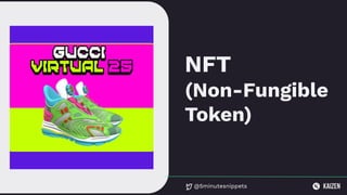 @5minutesnippets
NFT
(Non-Fungible
Token)
 