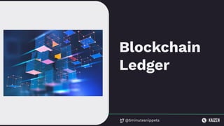 @5minutesnippets
Blockchain
Ledger
 