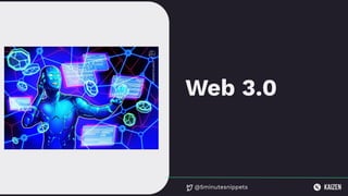 @5minutesnippets
Web 3.0
 