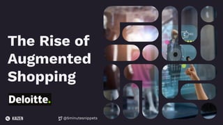 @5minutesnippets
The Rise of
Augmented
Shopping
 