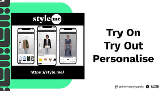 @5minutesnippets
Try On
Try Out
Personalise
https://style.me/
 