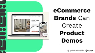 @5minutesnippets
eCommerce
Brands Can
Create
Product
Demos
 
