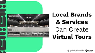@5minutesnippets
Local Brands
& Services
Can Create
Virtual Tours
 