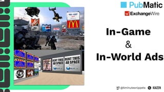 @5minutesnippets
In-Game
&
In-World Ads
 