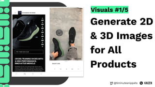 @5minutesnippets
Visuals #1/5
Generate 2D
& 3D Images
for All
Products
 
