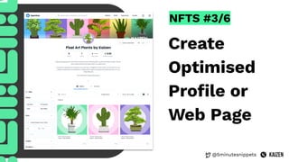 @5minutesnippets
NFTS #3/6
Create
Optimised
Proﬁle or
Web Page
 