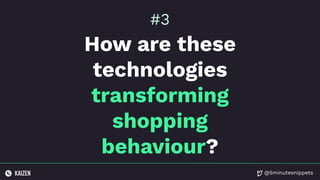 @5minutesnippets
How are these
technologies
transforming
shopping
behaviour?
#3
 