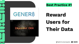 @5minutesnippets
Best Practice #1
Reward
Users for
Their Data
 
