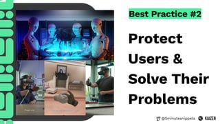 @5minutesnippets
Best Practice #2
Protect
Users &
Solve Their
Problems
 