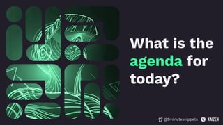 @5minutesnippets
What is the
agenda for
today?
 