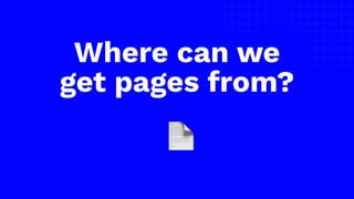 The picture can’t be displayed.
Where can we
get pages from?
📄
 