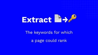 The picture can’t be displayed.
Extract 📄→🔑
The keywords for which
a page could rank
 