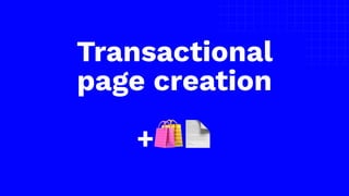 The picture can’t be displayed.
Transactional
page creation
+🛍📄
 