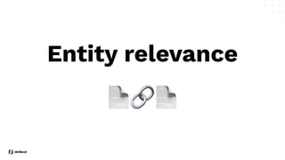 Entity relevance
📄🔗📄
 
