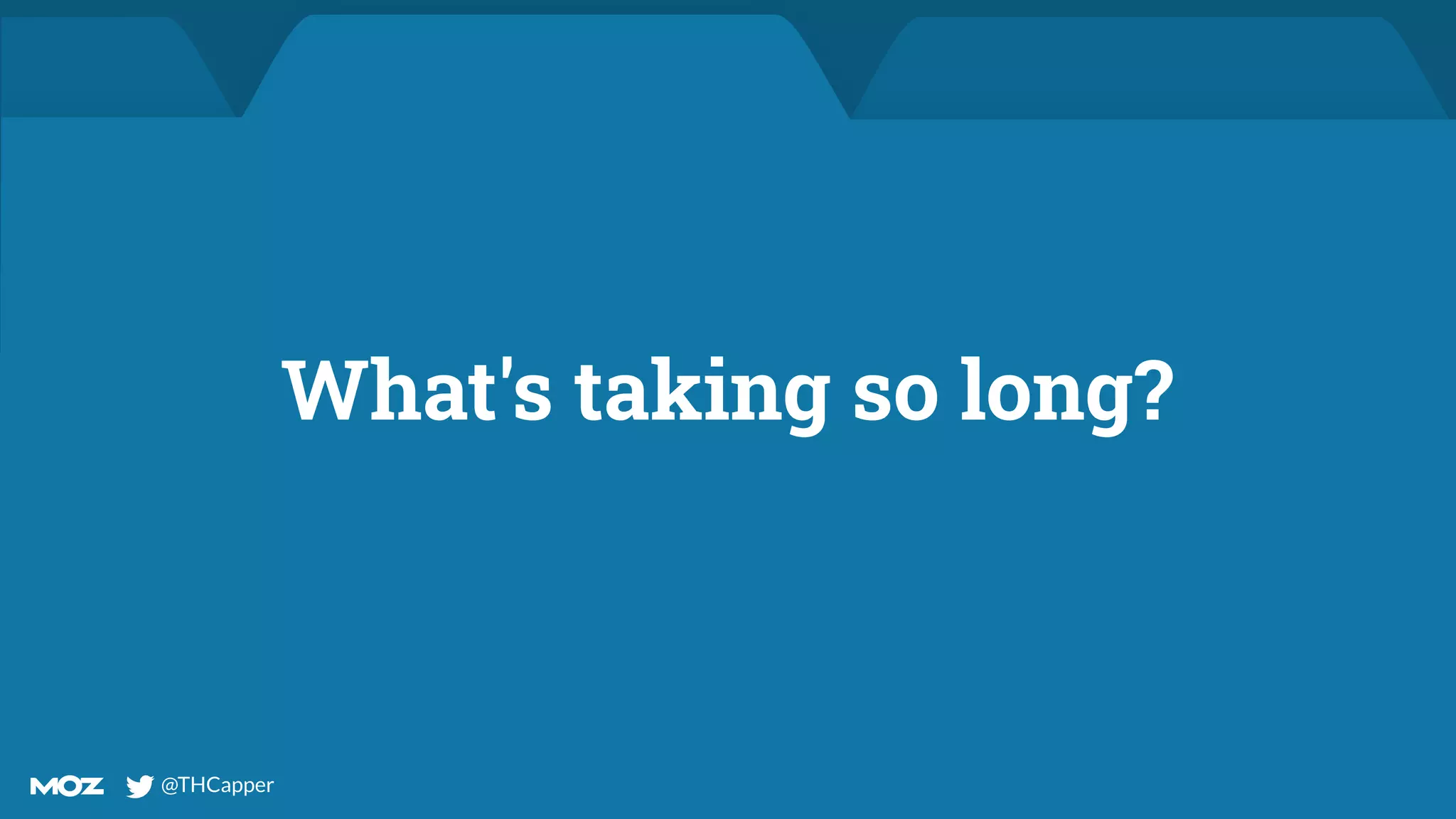 @THCapper
@THCapper
What's taking so long?
 