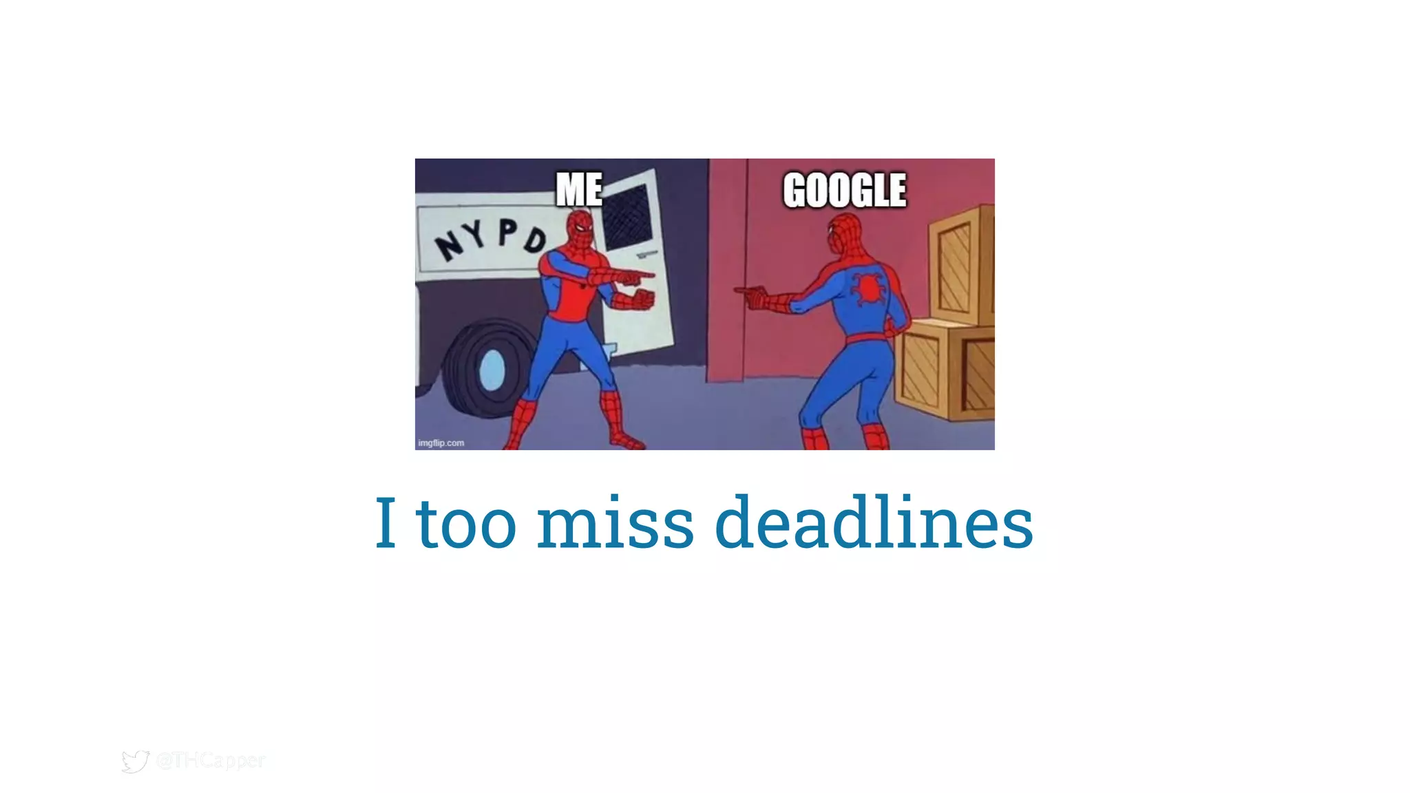 @THCapper
@THCapper
I too miss deadlines
 