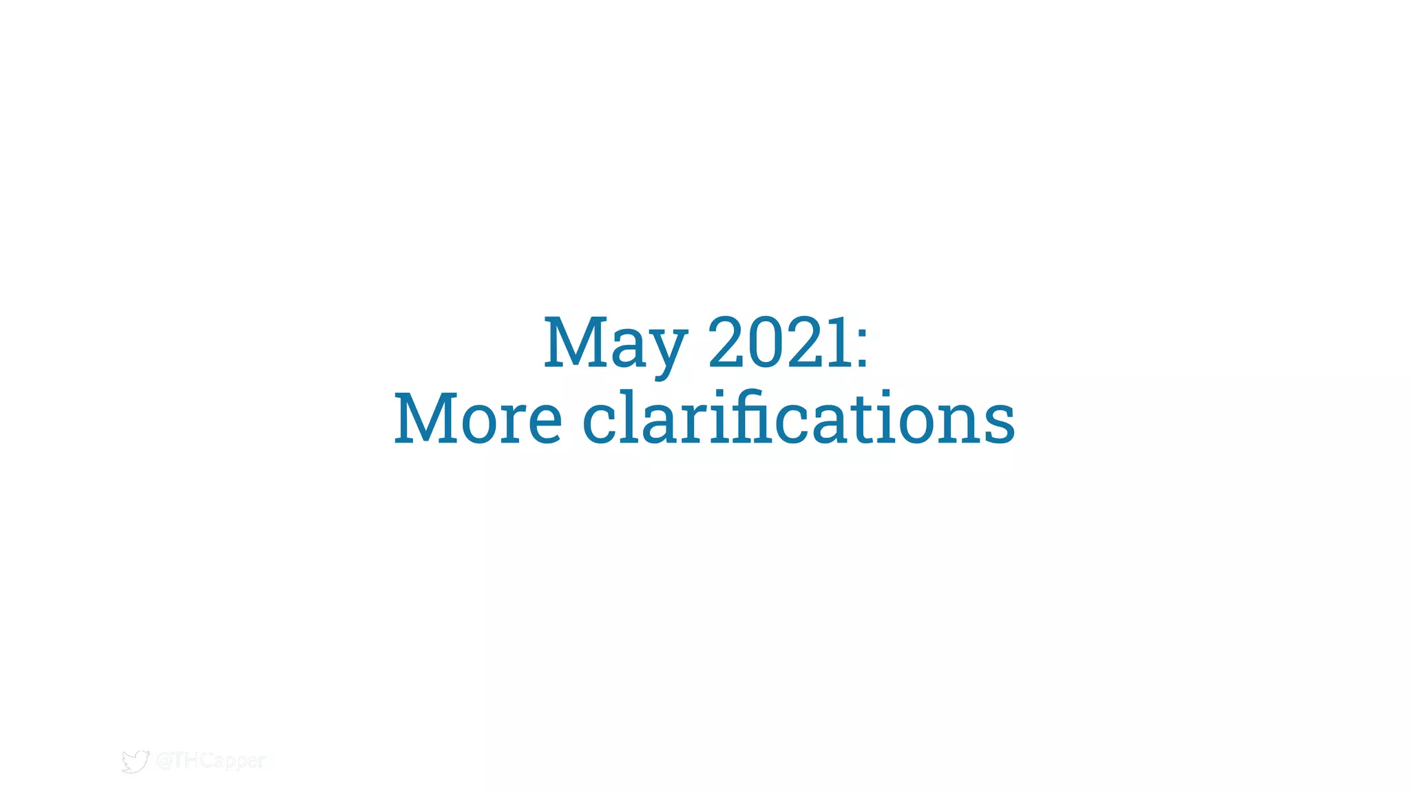 @THCapper
@THCapper
May 2021:
More clariﬁcations
 