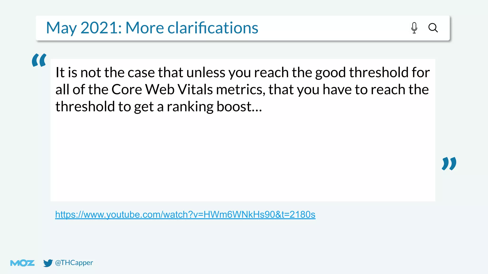 @THCapper
May 2021: More clariﬁcations
It is not the case that unless you reach the good threshold for
all of the Core Web Vitals metrics, that you have to reach the
threshold to get a ranking boost…
https://www.youtube.com/watch?v=HWm6WNkHs90&t=2180s
“
”
 