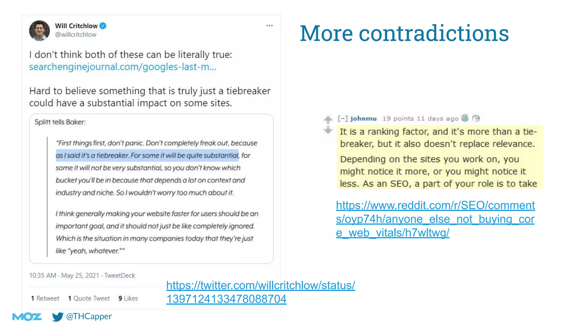 @THCapper
More contradictions
https://www.reddit.com/r/SEO/comment
s/oyp74h/anyone_else_not_buying_cor
e_web_vitals/h7wltwg/
https://twitter.com/willcritchlow/status/
1397124133478088704
 