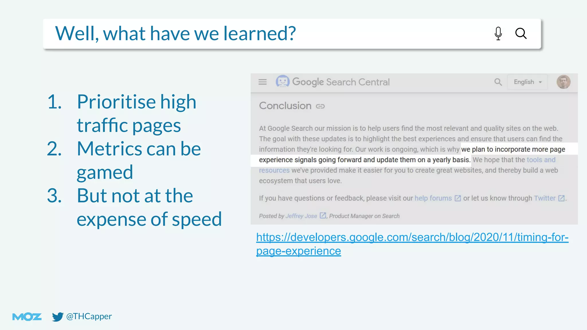 @THCapper
Well, what have we learned?
1. Prioritise high
trafﬁc pages
2. Metrics can be
gamed
3. But not at the
expense of speed
https://developers.google.com/search/blog/2020/11/timing-for-
page-experience
 