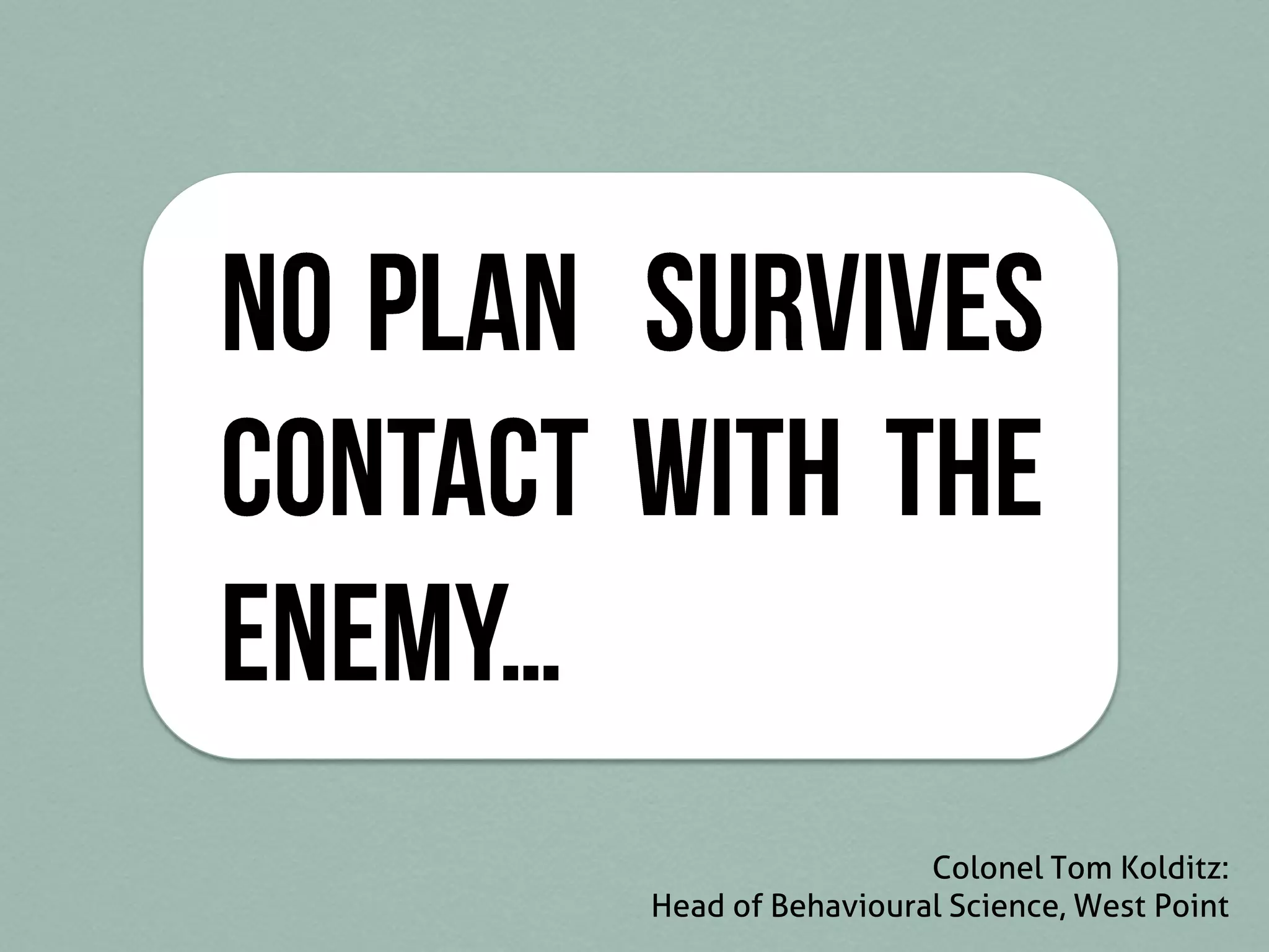 Colonel Tom Kolditz:
Head of Behavioural Science, West Point