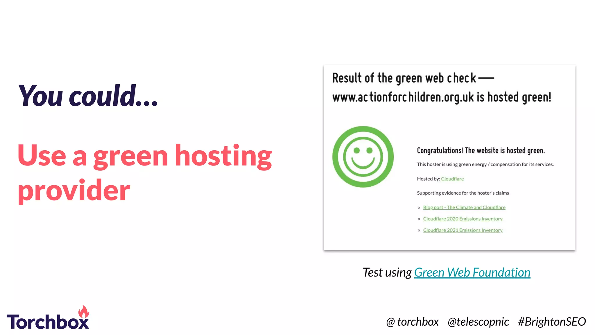 You could…
Use a green hosting
provider
Test using Green Web Foundation
@ torchbox @telescopnic #BrightonSEO
 