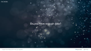 Do you have enough data?
@KianNjie#BrightonSEOGoogle Smart bidding:How to train your algorithm
 