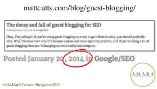 mattcutts.com/blog/guest-blogging/
@OhMarieTurner #BrightonSEO
 