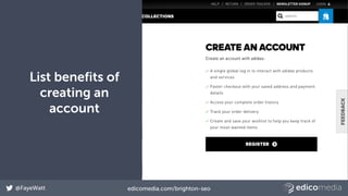 @FayeWatt edicomedia.com/brighton-seo
List benefits of
creating an
account
 