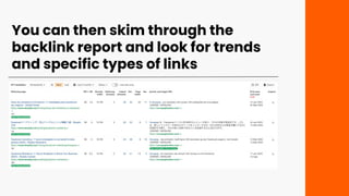 You can then skim through the
backlink report and look for trends
and specific types of links
 