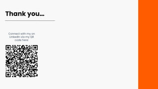 Thank you…
Connect with my on
LinkedIn via my QR
code here:
 
