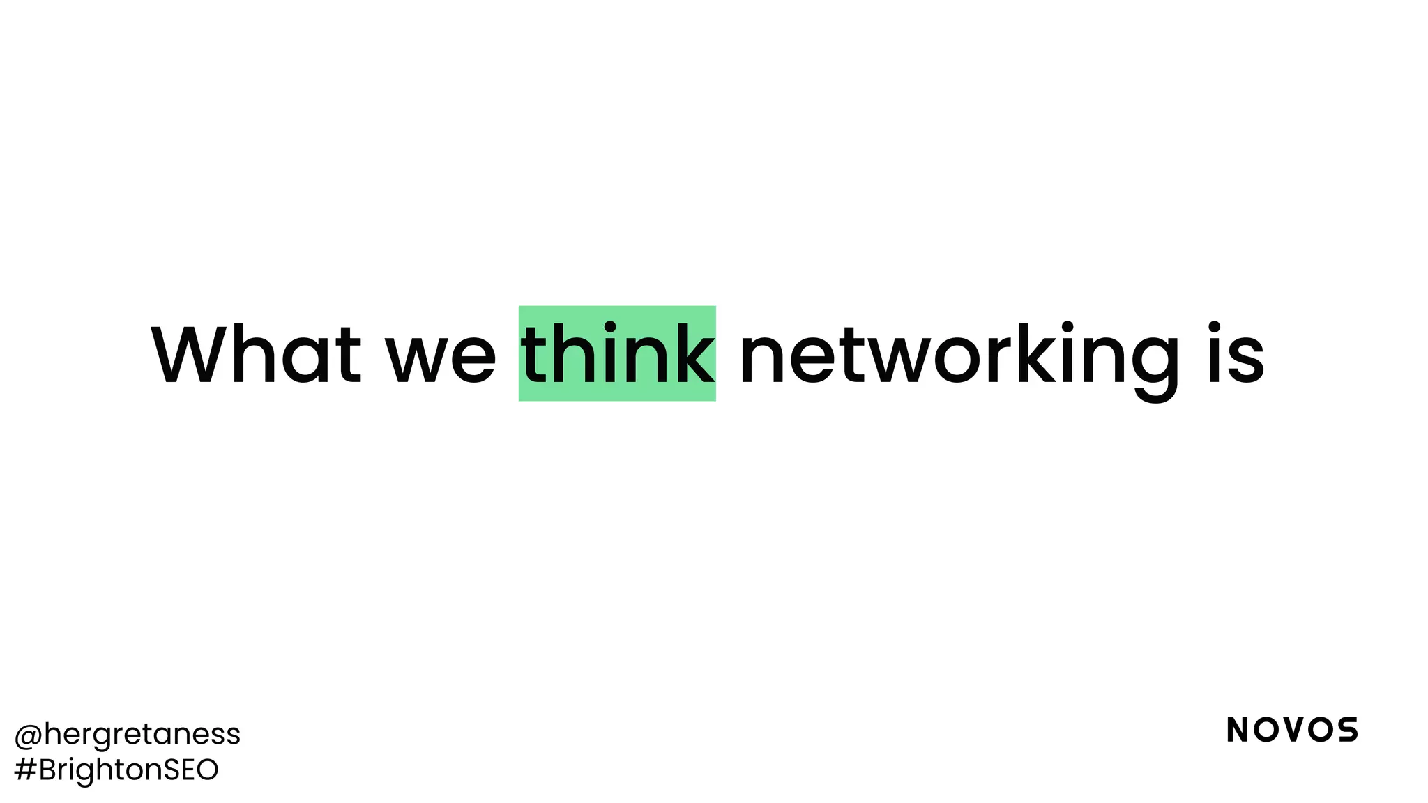 @hergretaness
#BrightonSEO
What we think networking is
 