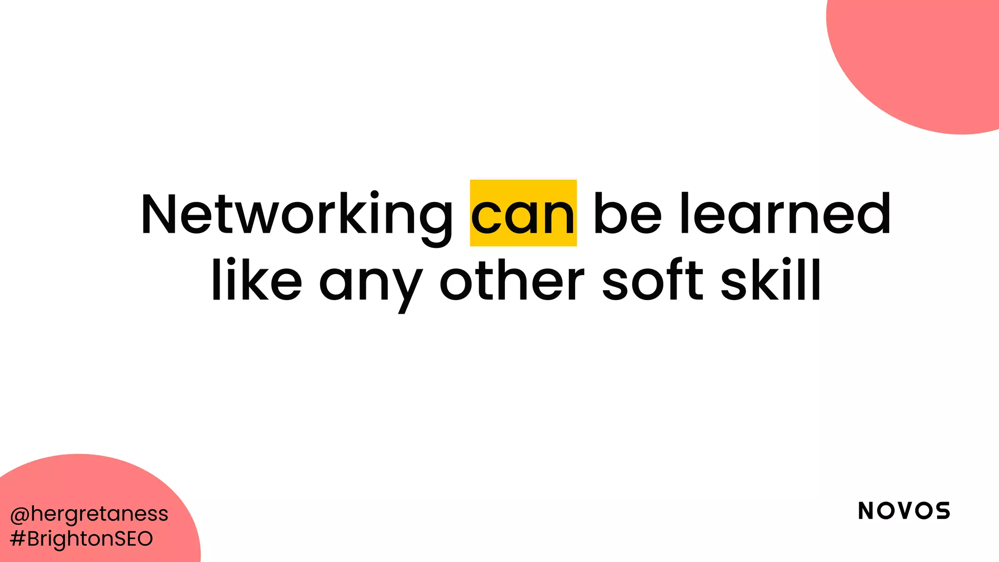 @hergretaness
#BrightonSEO
Networking can be learned
like any other soft skill
 