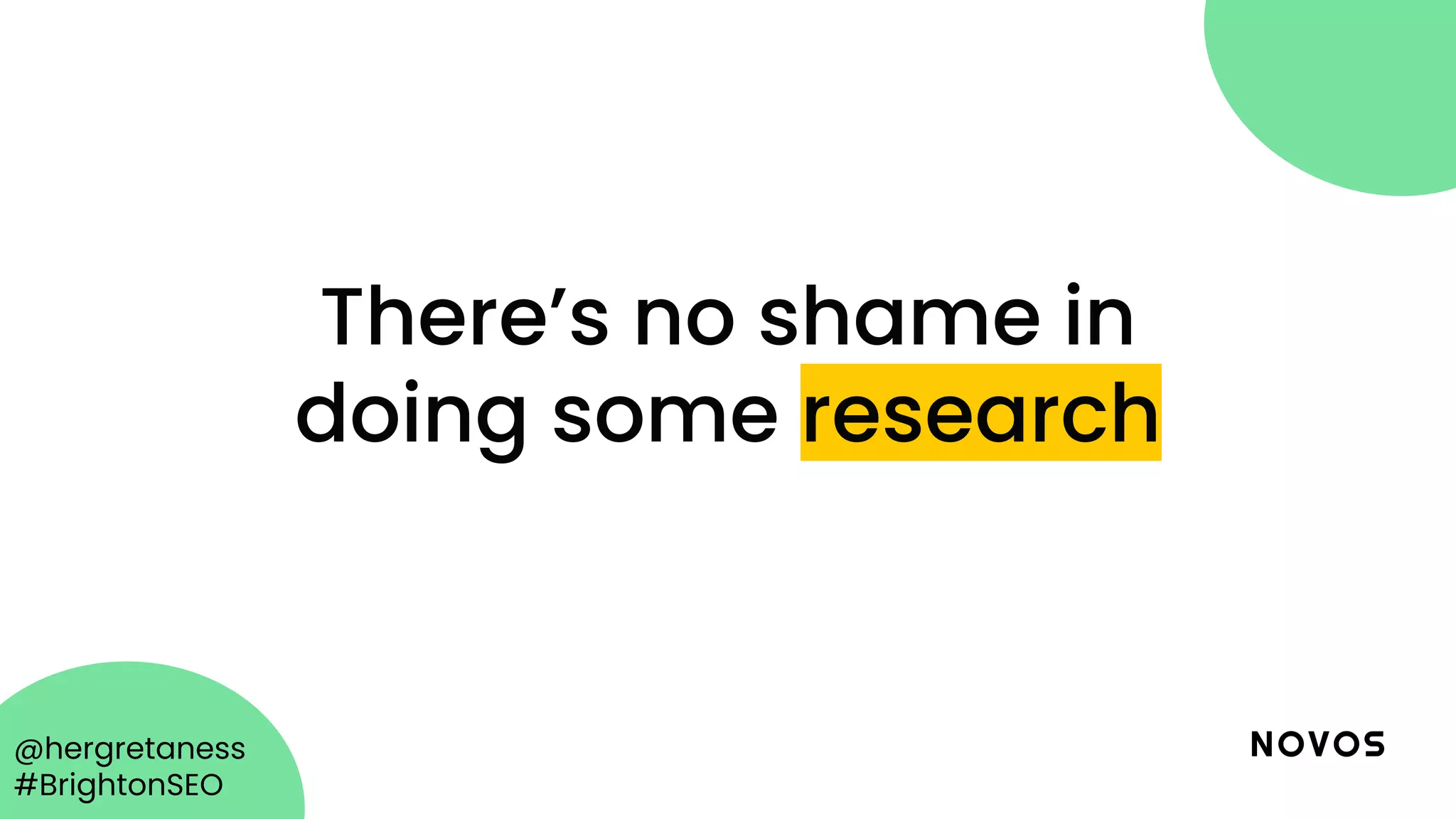 @hergretaness
#BrightonSEO
There’s no shame in
doing some research
 