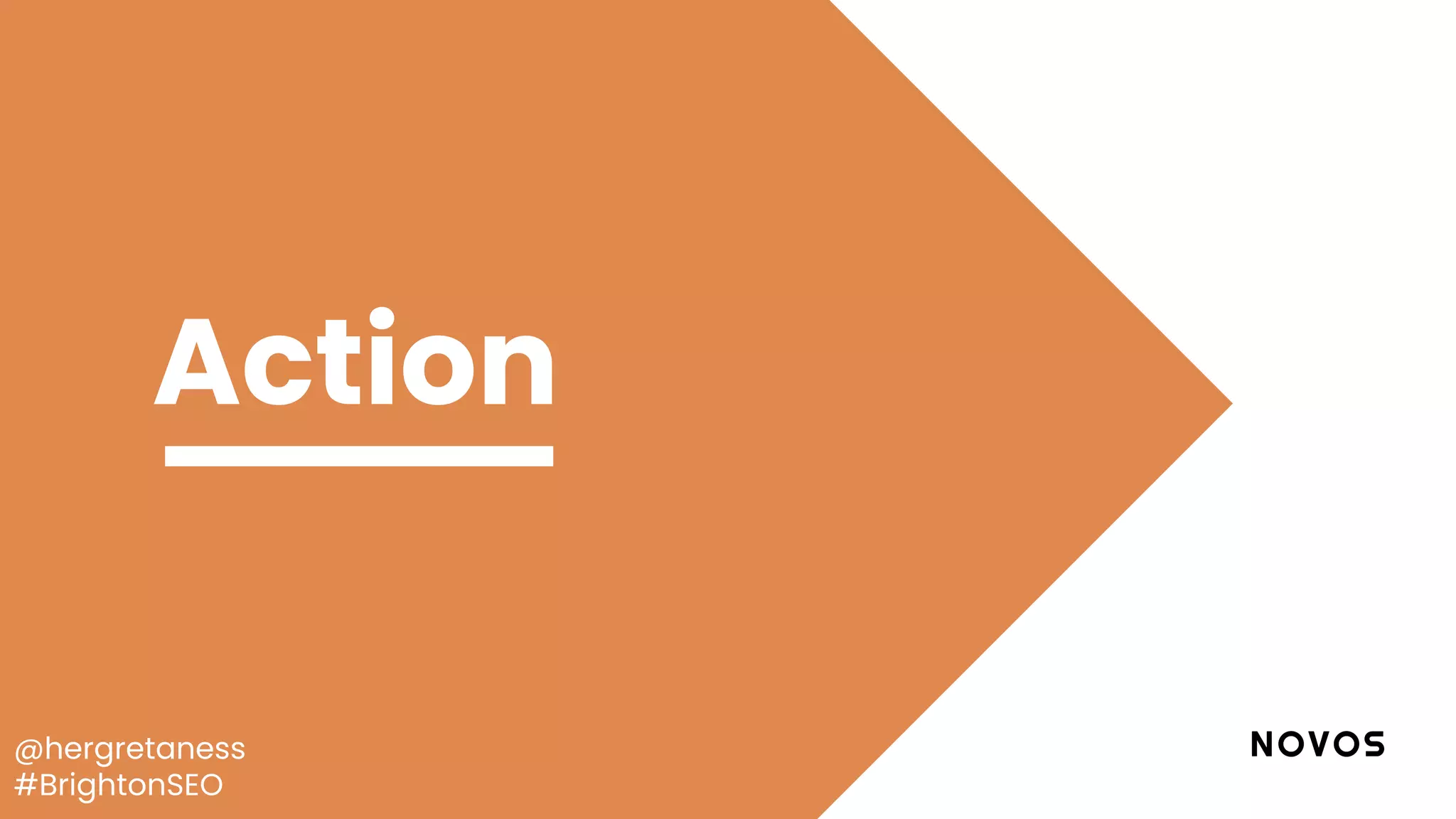 @hergretaness
#BrightonSEO
Action
 