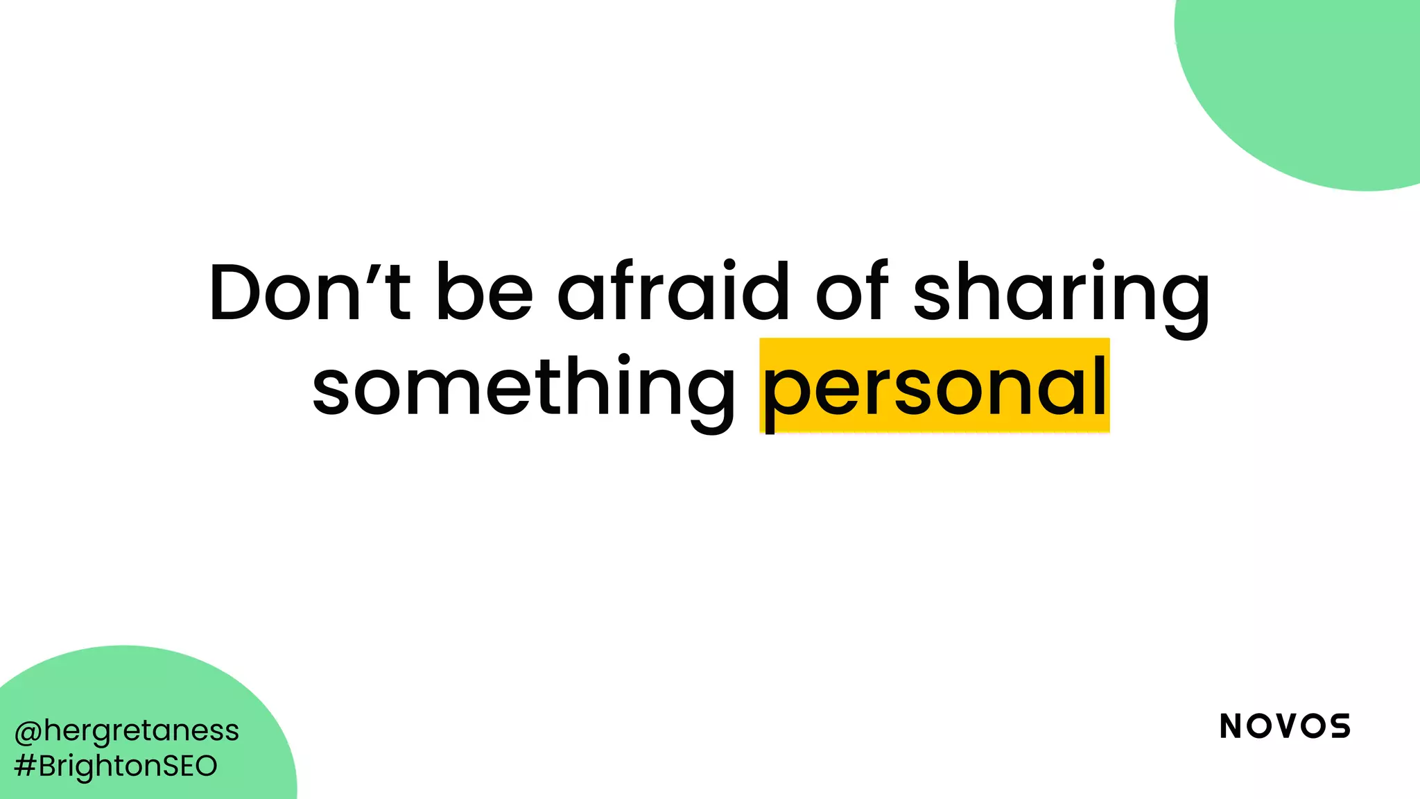 @hergretaness
#BrightonSEO
Don’t be afraid of sharing
something personal
 