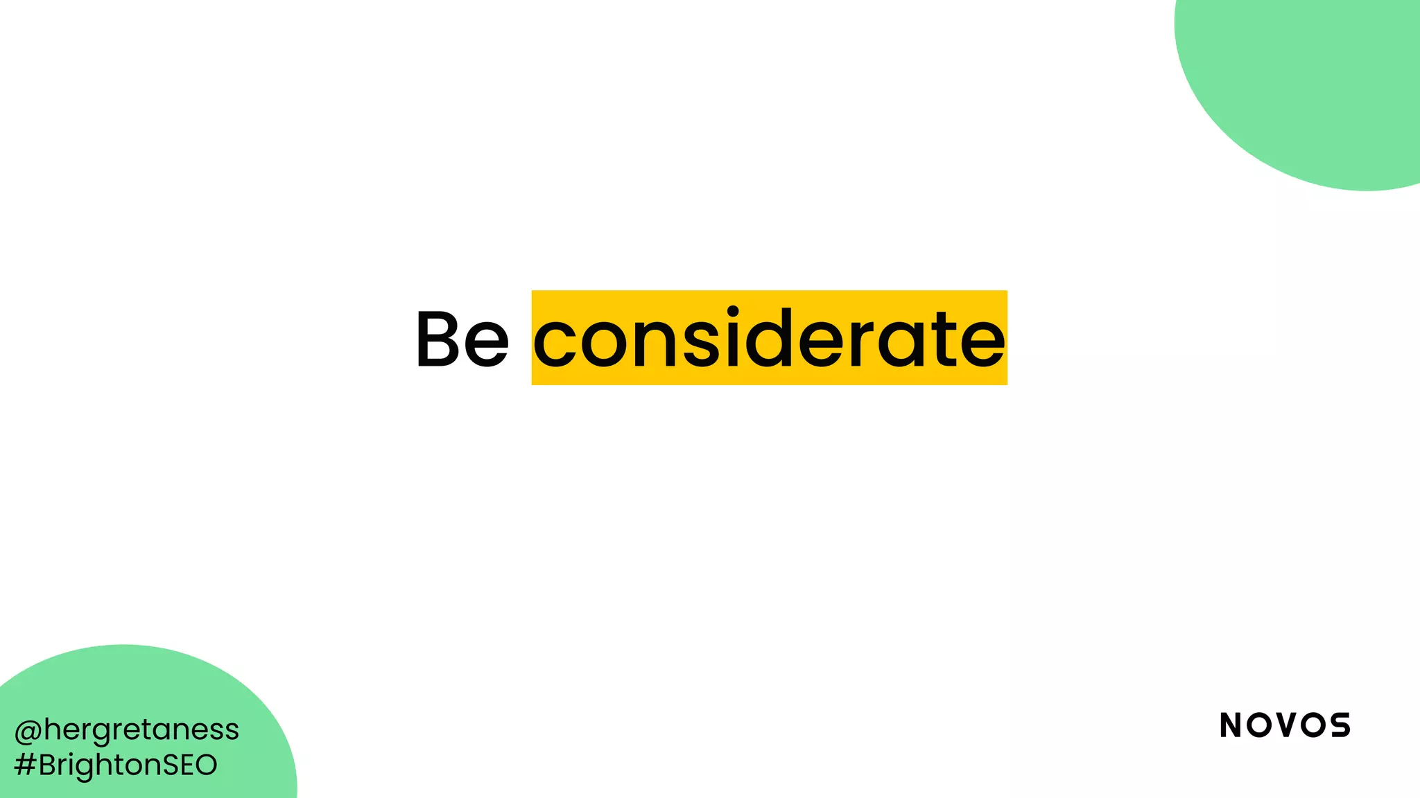 @hergretaness
#BrightonSEO
Be considerate
 
