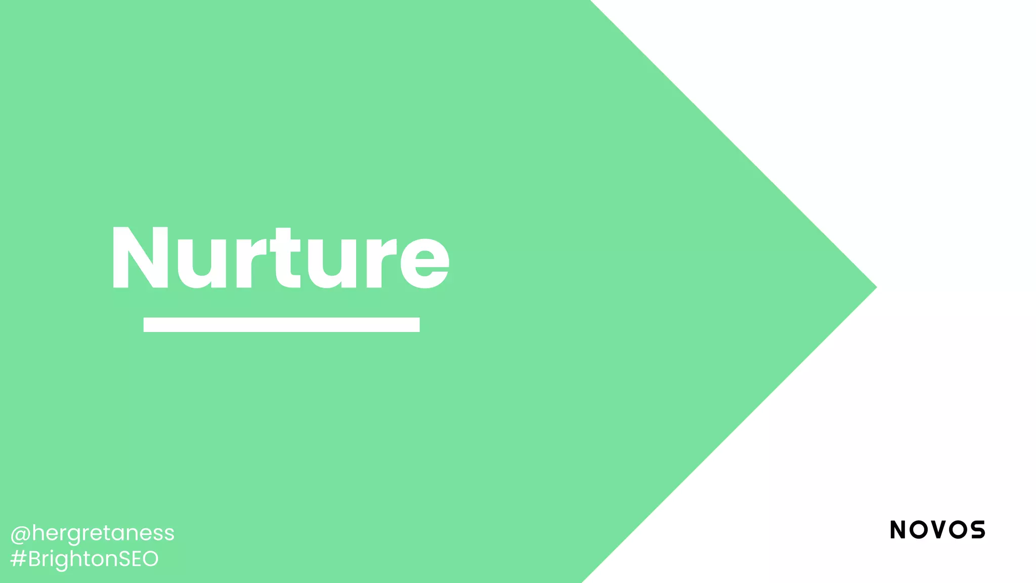 @hergretaness
#BrightonSEO
Nurture
 