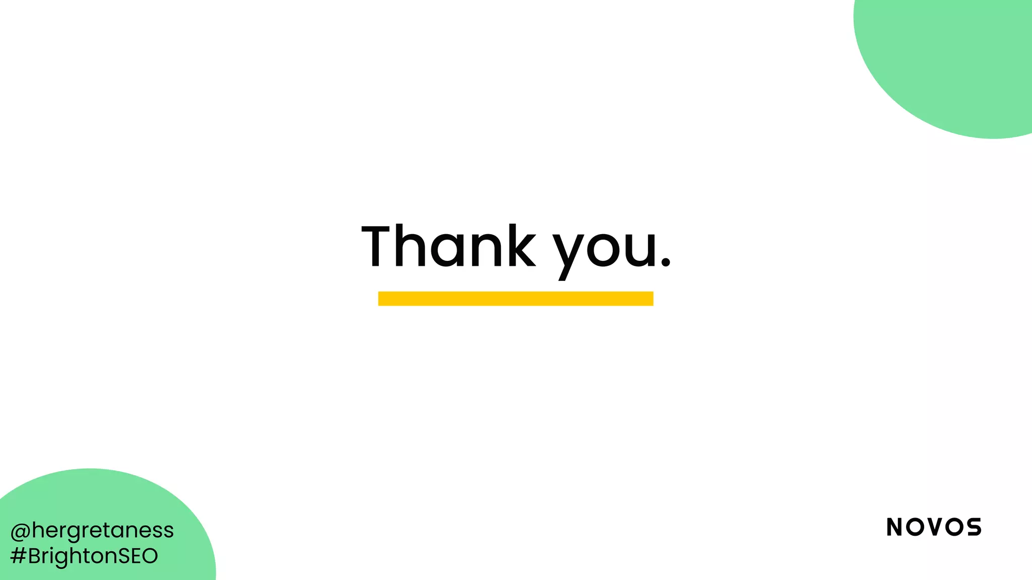 @hergretaness
#BrightonSEO
Thank you.
 