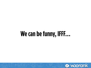 We can be funny, IFFF…
 