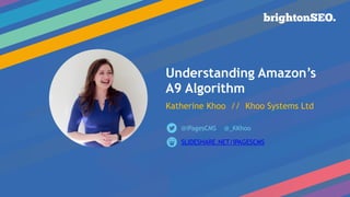 Understanding Amazon’s
A9 Algorithm
 
Katherine Khoo // Khoo Systems Ltd
SLIDESHARE.NET/IPAGESCMS
@iPagesCMS @_KKhoo
 