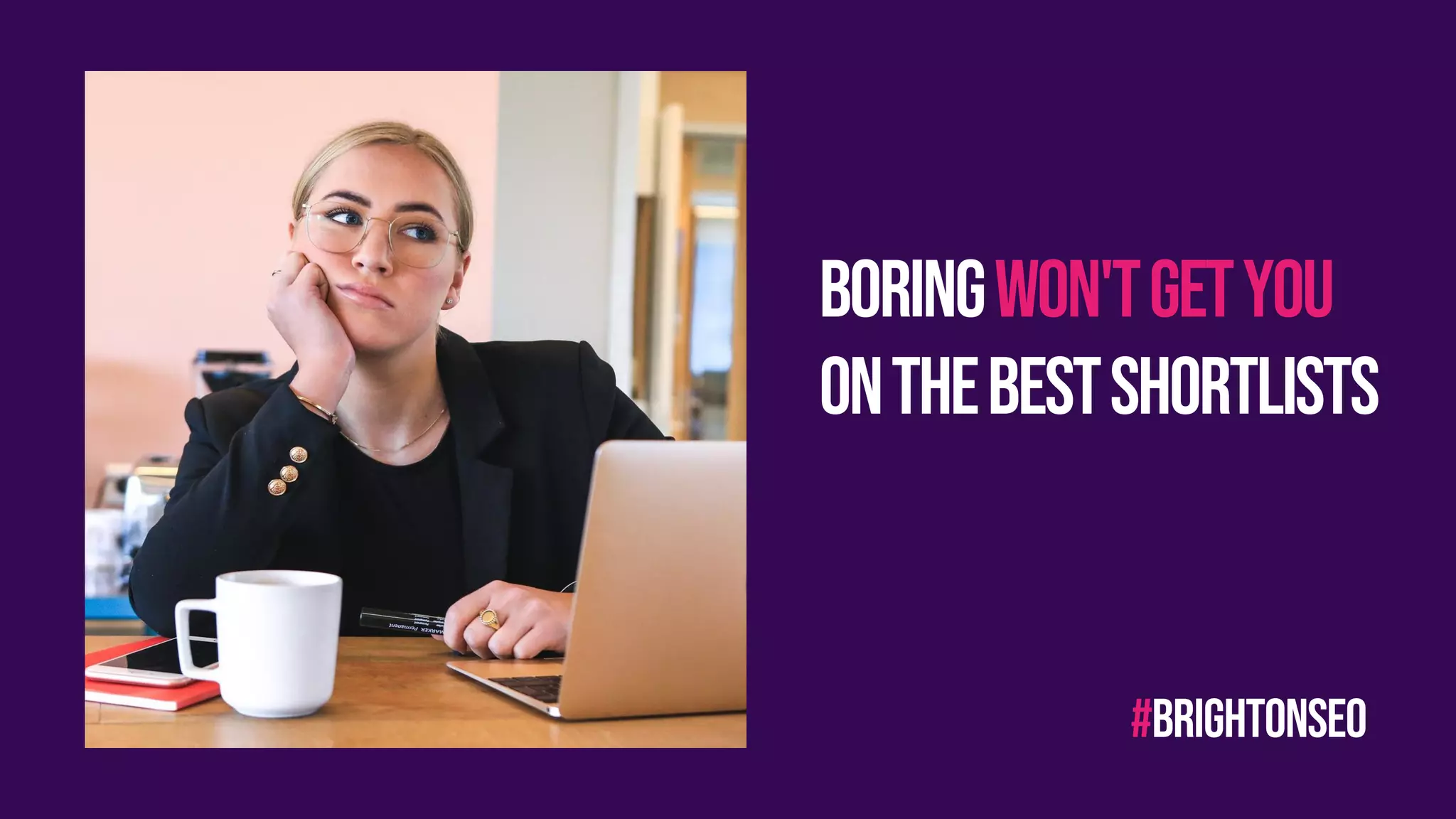 boringwon'tgetyou
onThebestshortlistS
#brightonseo
 