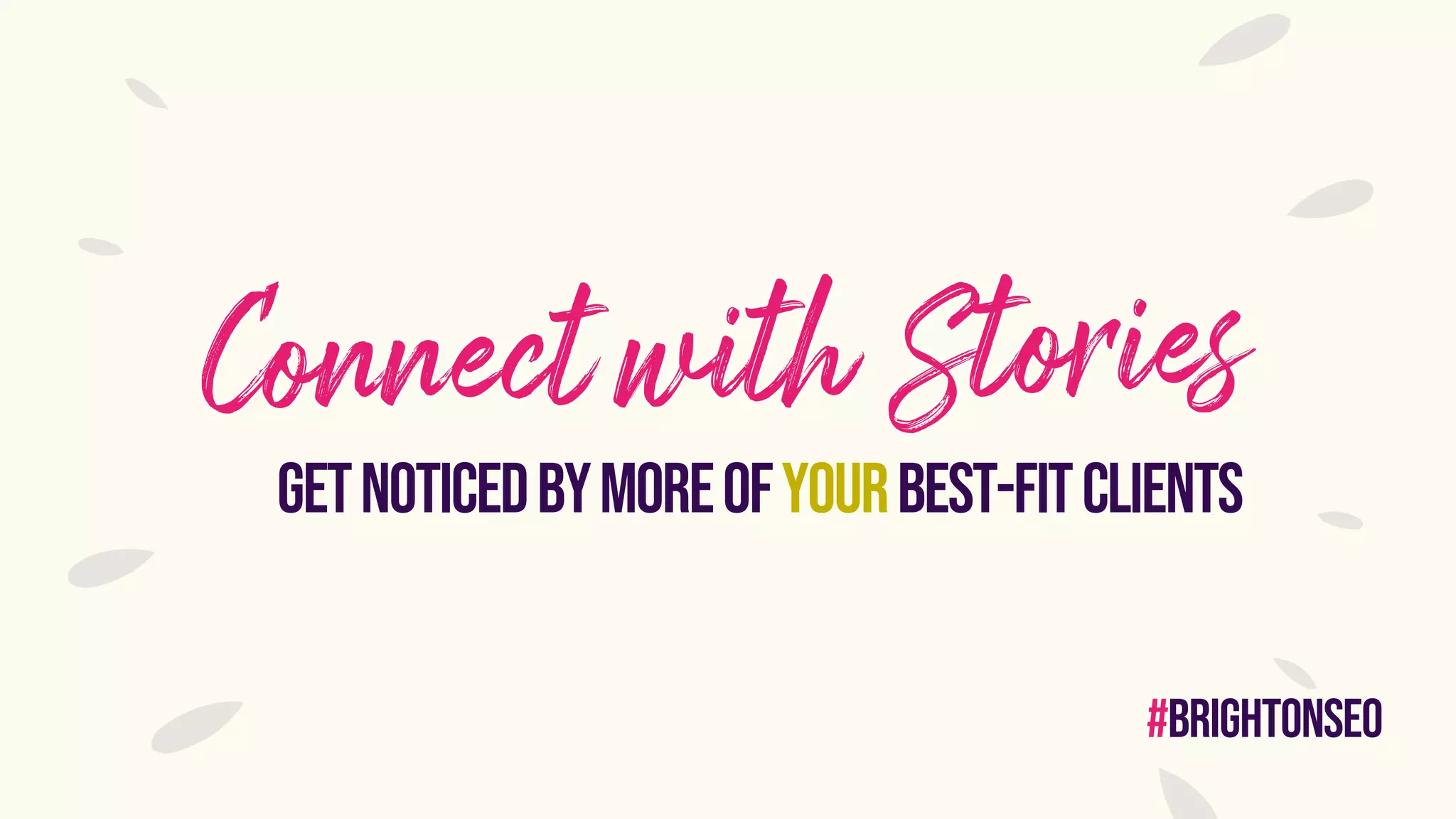 #brightonseo
getnoticedbymoreofyourbest-fitclients
 