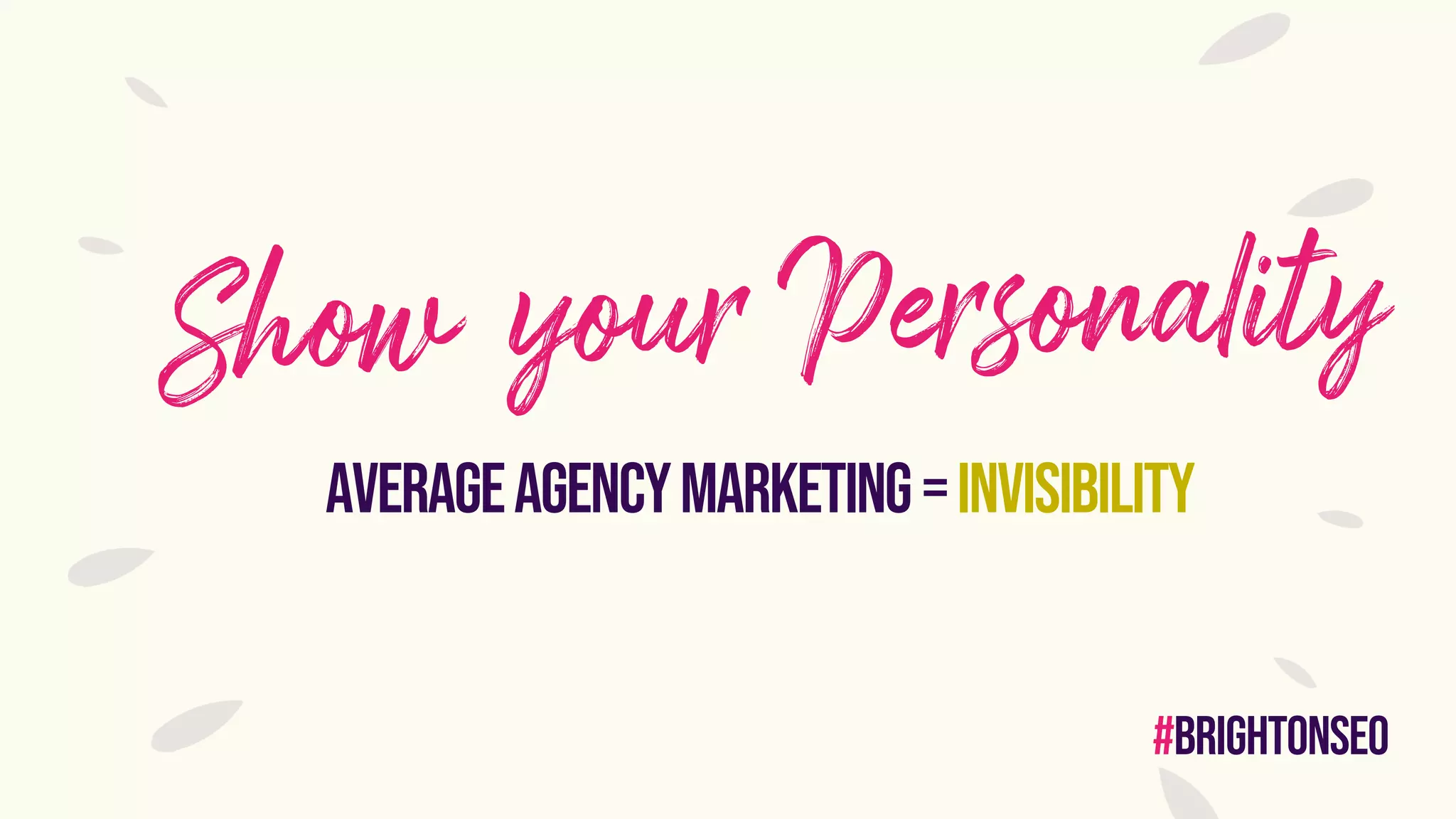 #brightonseo
Averageagencymarketing=invisibility
 