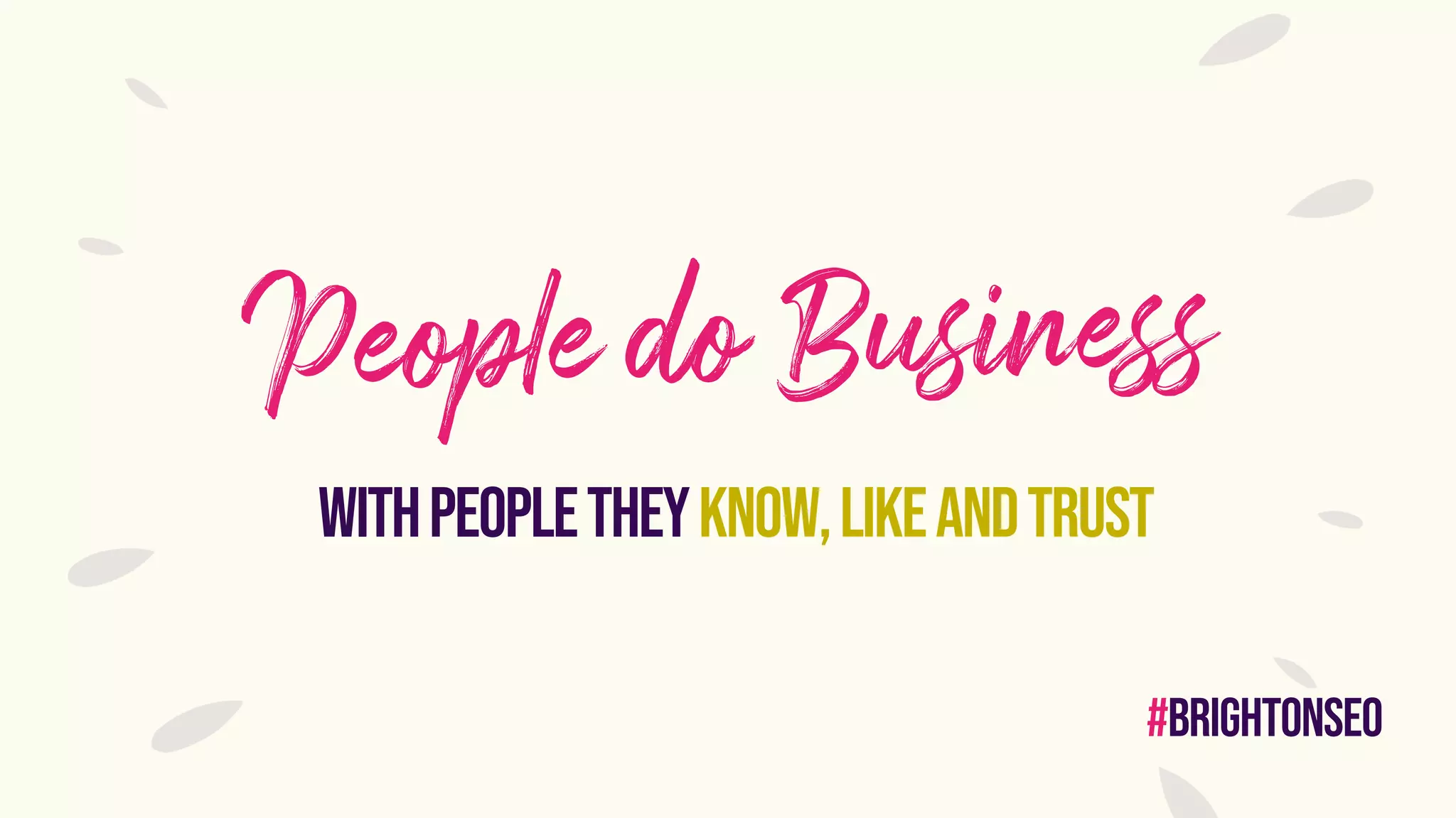 #brightonseo
withpeopletheyknow,likeandtrust
 