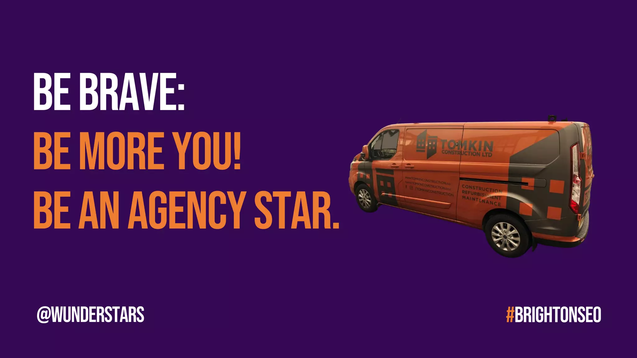 #brightonseo
@wunderstars
Bebrave:
bemoreyou!
Beanagencystar.
 