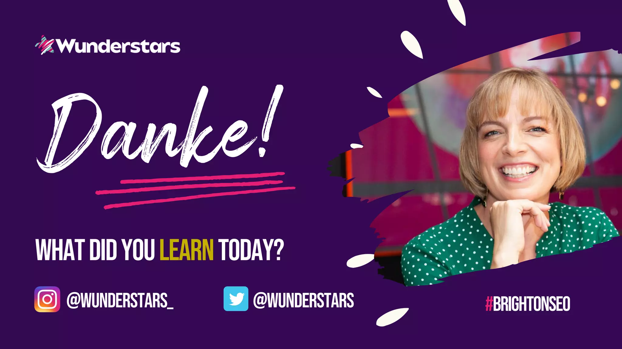 whatdidyoulearntoday?
#brightonseo
@wunderstars_ @wunderstars
 